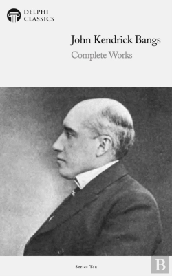 Bertrand.pt - Delphi Complete Works Of John Kendrick Bangs (Illustrated)
