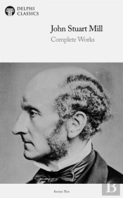 Delphi Complete Works Of John Stuart Mill (Illustrated)