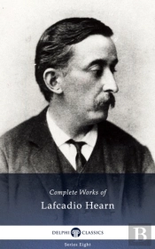 Delphi Complete Works Of Lafcadio Hearn (Illustrated)