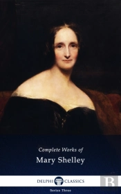Delphi Complete Works Of Mary Shelley (Illustrated)