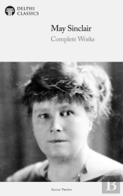Delphi Complete Works Of May Sinclair (Illustrated)