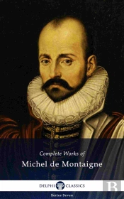 Delphi Complete Works Of Michel De Montaigne (Illustrated)