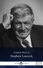 Delphi Complete Works Of Stephen Leacock (Illustrated)