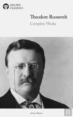Bertrand.pt - Delphi Complete Works Of Theodore Roosevelt (Illustrated)