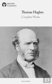 Delphi Complete Works Of Thomas Hughes (Illustrated)