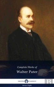 Delphi Complete Works Of Walter Pater (Illustrated)