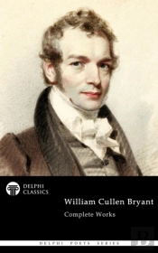 Delphi Complete Works Of William Cullen Bryant (Illustrated)