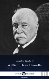 Delphi Complete Works Of William Dean Howells (Illustrated)