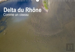 Bertrand.pt - Delta Du Rhone Comme Un Oiseau Calendrier Mural 2018 Din A3 Horizontal