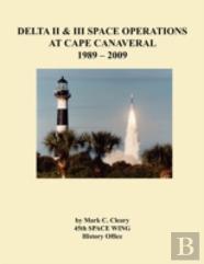 Delta Ii And Iii Space Operations At Cape Canaveral 1989-2009