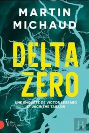 Delta Zéro : Une Enquête De Victo Lessard Et Jacinthe Taillon