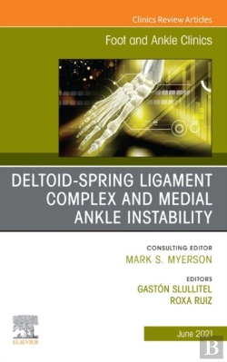 Bertrand.pt - Deltoid-Spring Ligament Complex And Medial Ankle Instability, An Issue Of Foot And Ankle Clinics Of North America, E-Book