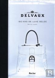 Delvaux. 180 Ans De Luxe Belge