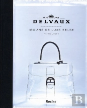 Delvaux. 180 Ans De Luxe Belge