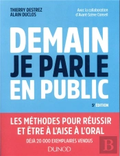 Demain, Je Parle En Public ; Être À L'Aise Et Réussir À L'Oral : Présentations, Réunions, Assemblées, Débats (5e Édition)
