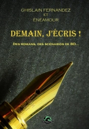 Demain, J'Écris! : Des Romans, Des Scénarios De Bd...