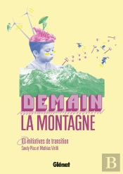 Demain, La Montagne ! 101 Initiatives De Transition