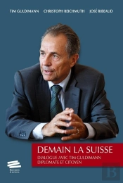 Demain La Suisse : Dialogue Avec Tim Guldimann Diplomate Et Citoyen