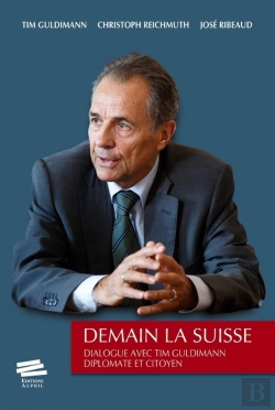Bertrand.pt - Demain La Suisse : Dialogue Avec Tim Guldimann Diplomate Et Citoyen