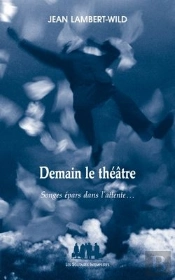 Demain Le Théâtre ; Songes Épars Dans L'Attente...