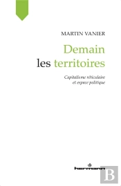 Demain Les Territoires : Capitalisme Réticulaire Et Espace Politique