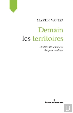 Bertrand.pt - Demain Les Territoires : Capitalisme Réticulaire Et Espace Politique