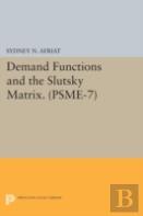 Demand Functions And The Slutsky Matrix. (Psme-7), Volume 7