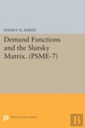 Demand Functions And The Slutsky Matrix. (Psme-7), Volume 7