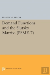 Demand Functions And The Slutsky Matrix. (Psme-7), Volume 7