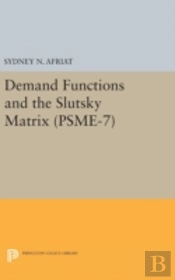 Demand Functions And The Slutsky Matrix. (Psme-7), Volume 7