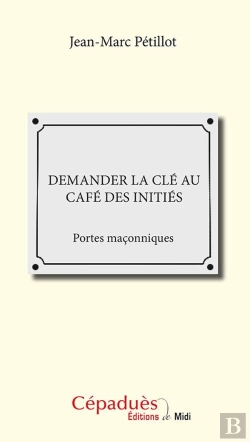Bertrand.pt - Demander La Clé Au Café Des Initiés ; Portes Maçonniques