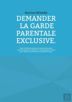 Bertrand.pt - Demander La Garde Parentale Exclusive. : Dans L'Intérêt Des Enfants, Le Retrait De L'Autorité De L'Autre Parent Est Nécessaire ? Faites Appel À L'Univers Pour Renforcer La Décision De La Justice Huma