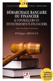 Démarchage Bancaire Ou Financiers & Conseilleurs En Investissements Financiers : Aspects Juridiques Et Pratiques (7e Édition)