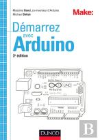 Démarrez Avec Arduino ; Principes De Base Et Premiers Montages (3e Édition)