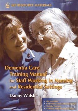 Bertrand.pt - Dementia Care Training Manual For Staff Working In Nursing And Residential Settings