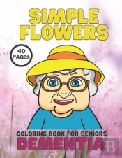 Dementia, Simple Flowers Coloring Book For Seniors