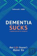 Dementia Sucks But Life Doesn'T Have To