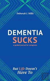 Dementia Sucks But Life Doesn'T Have To