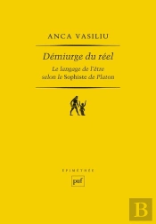 Démiurge Du Réel : Le Langage De L'Être Selon Le Sophiste De Platon