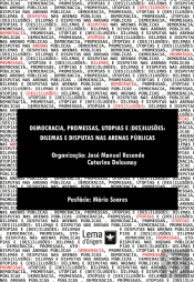 Democracia, Promessas e (Des)ilusões: Dilemas e Disputas nas Arenas Públicas