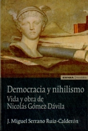 Democracia Y Nihilismo. Vida Y Obras De Nicolás Gómez D.