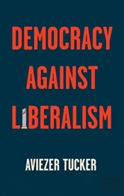 Democracy Against Liberalism