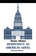 Democracy, An American Novel By Henry Adams (Annotated Edition)