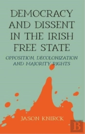 Democracy And Dissent In The Irish Free State