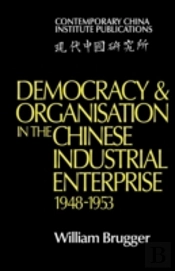 Democracy And Organisation In The Chinese Industrial Enterprise (1948â€“1953)