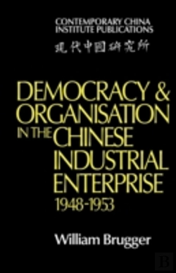 Bertrand.pt - Democracy And Organisation In The Chinese Industrial Enterprise (1948â€“1953)