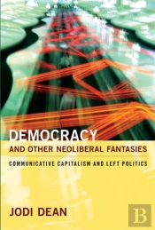 Democracy And Other Neoliberal Fantasies