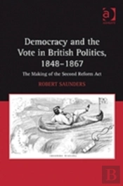 Democracy And The Vote In British Politics, 1848-1867