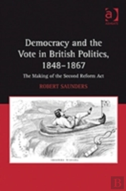 Bertrand.pt - Democracy And The Vote In British Politics, 1848-1867