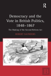 Democracy And The Vote In British Politics, 1848-1867
